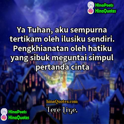 Tere Liye Quotes | Ya Tuhan, aku sempurna tertikam oleh ilusiku